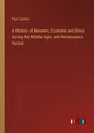 A History of Manners, Customs and Dress during the Middle Ages and Renaissance Period - Paperback