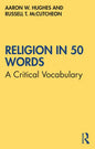 Religion in 50 Words: A Critical Vocabulary - Paperback