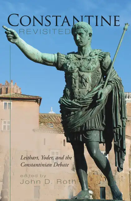 Constantine Revisited: Leithart, Yoder, and the Constantinian Debate - Paperback