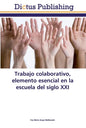 Trabajo colaborativo, elemento esencial en la escuela del siglo XXI - Paperback
