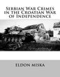 Serbian War Crimes in the Croatian War of Independence - Paperback