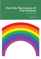 Paint Me The Colours Of The Rainbow: Summer 2021 - Paperback