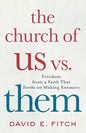 The Church of Us vs. Them: Freedom from a Faith That Feeds on Making Enemies - Paperback