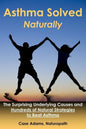 Asthma Solved Naturally: The Surprising Underlying Causes and Hundreds of Natural Strategies to Beat Asthma - Paperback