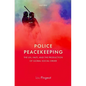 Police Peacekeeping: The Un, Haiti, and the Production of Global Social Order - Hardcover