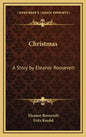 Christmas: A Story by Eleanor Roosevelt - Hardcover