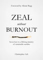 Zeal Without Burnout: Seven Keys to a Lifelong Ministry of Sustainable Sacrifice - Hardcover