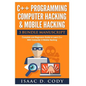 C++ and Computer Hacking & Mobile Hacking 3 Bundle Manuscript Beginners Guide to Learn C++ Programming with Computer Hacking and Mobile Hacking - Paperback