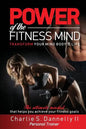 POWER of the FITNESS MIND: Transform your body and your life. The ultimate mindset to achieve your fitness goals. - Paperback