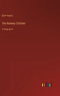 The Railway Children: in large print - Hardcover