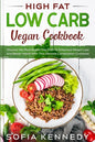 High Fat Low Carb Vegan Book: Discover the Plant Based Diet Path To Enhanced Weight Loss And Better Health With This Ultimate Combination Cookbook - Paperback
