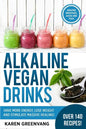 Alkaline Vegan Drinks: Have More Energy, Lose Weight and Stimulate Massive Healing! - Paperback
