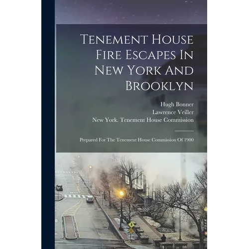 Tenement House Fire Escapes In New York And Brooklyn: Prepared For The Tenement House Commission Of 1900 - Paperback