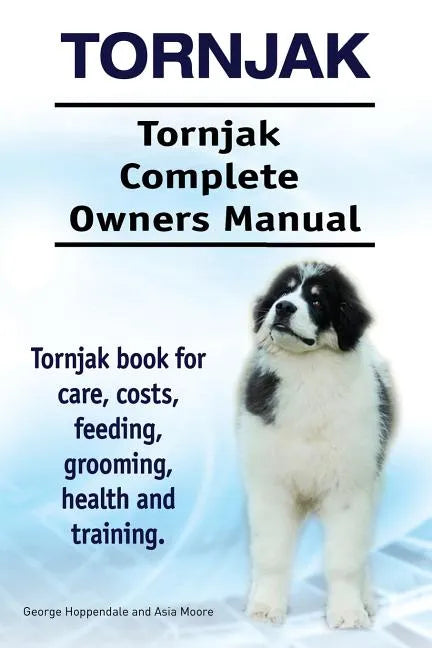 Tornjak. Tornjak Complete Owners Manual. Tornjak book for care, costs, feeding, grooming, health and training. - Paperback