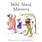 Wild About Manners: A Fun Rhyming Book Using Animals to Teach Children Manners - Hardcover