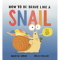 How to Be Brave Like a Snail - Hardcover