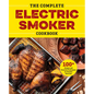 The Complete Electric Smoker Cookbook: 100+ Recipes and Essential Techniques for Smokin' Favorites - Hardcover