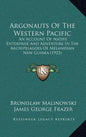 Argonauts of the Western Pacific: An Account of Native Enterprise and Adventure in the Archipelagoes of Melanesian New Guinea (1922) - Hardcover