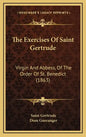The Exercises Of Saint Gertrude: Virgin And Abbess, Of The Order Of St. Benedict (1863) - Hardcover