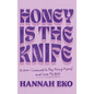 Honey Is the Knife: Or How I Learned to Stop Fixing Myself and Love My Bliss - Hardcover