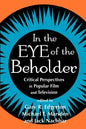 In the Eye of the Beholder: Critical Perspective in Popular Film & Television - Paperback