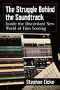 The Struggle Behind the Soundtrack: Inside the Discordant New World of Film Scoring - Paperback