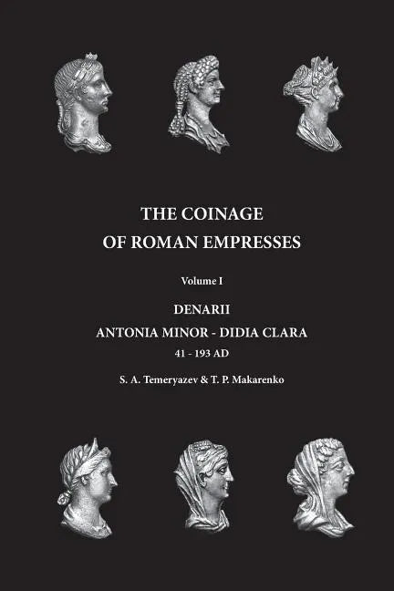 The Coinage of Roman Empresses: Volume I, Denarii, Antonia Minor - Didia Clara - Paperback