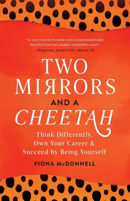 Two Mirrors and a Cheetah: Think Differently, Own Your Career & Succeed by Being Yourself - Paperback