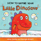 How to Bathe Your Little Dinosaur - Board Book