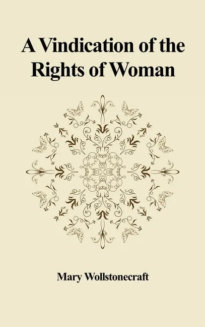 A Vindication of the Rights of Woman: With Strictures on Political and Moral Subjects - Hardcover