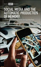Social Media and the Automatic Production of Memory: Classification, Ranking and the Sorting of the Past - Hardcover