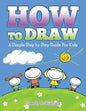 How To Draw: A Simple Step by Step Guide For Kids - Paperback