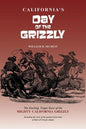 California's Day of the Grizzly: The Exciting, Tragic Story of the Mighty California Grizzly Bear - Hardcover