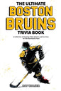 The Ultimate Boston Bruins Trivia Book: A Collection of Amazing Trivia Quizzes and Fun Facts for Die-Hard Bruins Fans! - Paperback