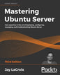 Mastering Ubuntu Server: Gain expertise in the art of deploying, configuring, managing, and troubleshooting Ubuntu Server - Paperback