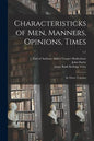 Characteristicks of Men, Manners, Opinions, Times: In Three Volumes; v.1 - Paperback