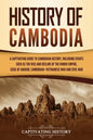 History of Cambodia: A Captivating Guide to Cambodian History, Including Events Such as the Rise and Decline of the Khmer Empire, Siege of - Paperback