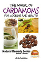The Magic of Cardamoms For Cooking and Health - Paperback