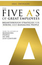 The Five A's of Great Employees: Breakthrough Strategies for Hiring and Managing People - Paperback