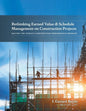 Rethinking Earned Value & Schedule Management on Construction Projects: Solving the World's Construction Performance Problem - Paperback