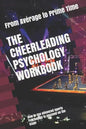 The Cheerleading Psychology Workbook: How to Use Advanced Sports Psychology to Succeed on the Stage - Paperback
