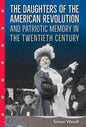 The Daughters of the American Revolution and Patriotic Memory in the Twentieth Century - Hardcover