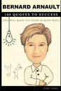 Bernard Arnault 100 Quotes to Success: This will make you think in many ways - Paperback