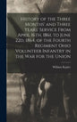 History of the Three Months' and Three Years' Service From April 16th, 1861, to June 22d, 1864, of the Fourth Regiment Ohio Volunteer Infantry in the - Hardcover