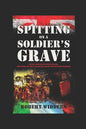 Spitting on a Soldier's Grave: Court Martialled After Death, the Story of the Forgotten Irish and British Soldiers - Paperback