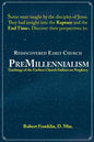 Rediscovered Early Church PreMillennialism: Teachings of the Earliest Church Fathers on Prophecy - Paperback