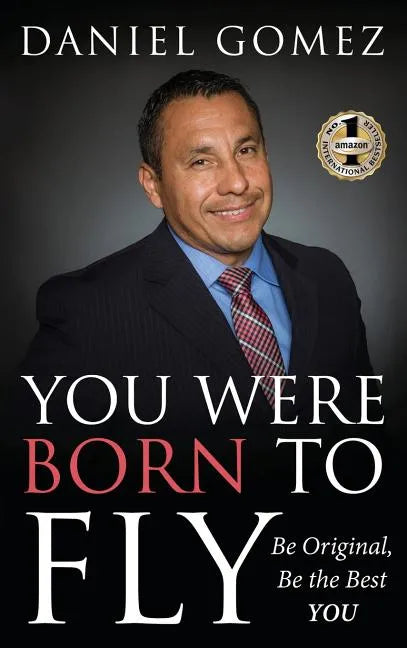 You Were Born To Fly: Be Original, Be The Best YOU - Hardcover
