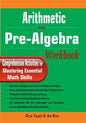Arithmetic and Pre-Algebra Workbook: Comprehensive Activities for Mastering Essential Math Skills - Paperback