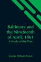 Baltimore And The Nineteenth Of April, 1861: A Study Of The War - Paperback