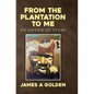 From the Plantation to Me an American Story - Hardcover
